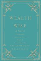 Wealth Wise, A Novel