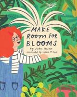 Make Room for Blooms