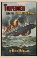 Torpedoed! Surviving the Lusitania
