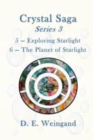 Crystal Saga Series 3, 5-Exploring Starlight and 6-The Planet of Starlight