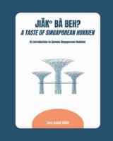 Jiak Ba Beh? A Taste of Singaporean Hokkien