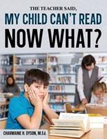 My Child Can't Read, Now What!
