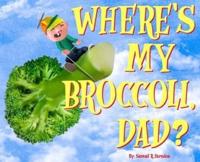 Where's My Broccoli, Dad?
