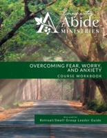 Overcoming Worry, Fear & Anxiety - Workbook (& Leader Guide)