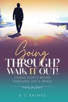 Going Through? Walk It Out!