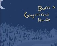 Burn a Gingerbread House