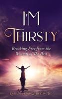 I'm Thirsty - Breaking Free From the Wounds of the Past