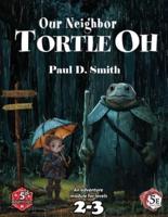 Our Neighbor, Tortle Oh