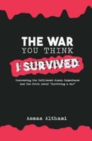 The War You Think I Survived
