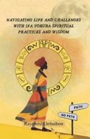 Navigating Life and Challenges With Ifa Yoruba Spiritual Practice And Wisdom.