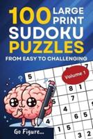 Go Figure...100 Large Print Sudoku Puzzles from Easy to Challenging Volume 1