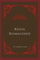 Reign Reimagined