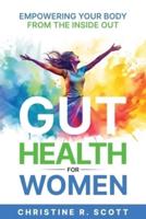 Gut Health For Women - Empowering Your Body From the Inside Out