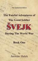 The Fateful Adventures of the Good Soldier Svejk During the World War, Book One