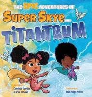 The Epic Adventures of Super Skye and Titantrum