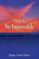 There Is No Impossible