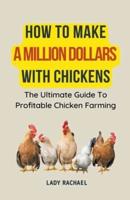 How To Make A Million Dollars With Chickens