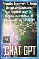 Pioneering Tomorrow's AI System Through Civil Engineering An Empirical Study Of The Peter Chew Method For Overcoming Error In Chat GPT
