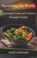 Savouring the World Exploring Foods and Cultures Through Cuisine