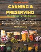 Water Bath Canning And Preserving Cookbook For Beginners