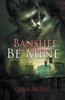 Banshee, Be Mine