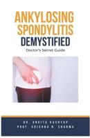 Ankylosing Spondylitis Demystified