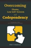 Overcoming Shame, Low Self-Esteem and Codependency