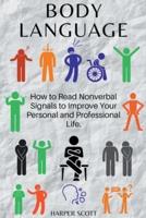 Body Language How to Read Nonverbal Signals to Improve Your Personal and Professional Life.