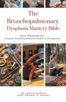 The Bronchopulmonary Dysplasia Mastery Bible