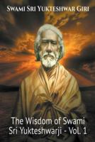 The Wisdom of Swami Sri Yukteshwarji - Vol.1