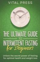 The Ultimate Guide to Intermittent Fasting for Beginners