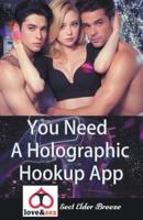You Need A Holographic Hookup App