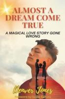 Almost A Dream Come True A Magical Love Story Gone Wrong