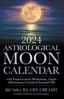 2024 Astrological Moon Calendar With Empowerment Meditations, Angels, Affirmations, Crystals & Essential Oils