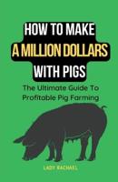 How To Make A Million Dollars With Pigs