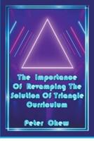 The Importance Of Revamping The Solution Of Triangle Curriculum
