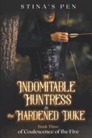 The Indomitable Huntress & The Hardened Duke