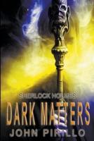 Sherlock Holmes, Dark Matters