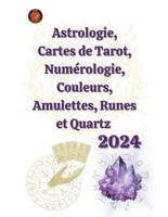 Astrologie, Cartes De Tarot, Numérologie, Couleurs, Amulettes, Runes Et Quartz 2024