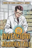 25 Invenzioni Accidentali - Errori Che Hanno Cambiato Il Mondo