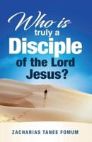 Who Is Truly a Disciple of The Lord Jesus?