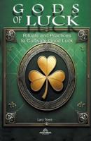 Gods Of Luck - Rituals and Practices to Cultivate Good