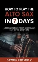 How To Play The Alto Sax in 7 Days