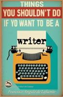 Things You Shouldn't Do If You Want to Be a Writer