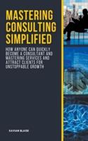 Mastering Consulting Simplified