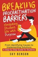 Breaking Procrastination Barriers - Navigating Student Life With Purpose