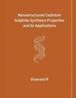 Nanostructured Cadmium Sulphide Synthesis Properties and Its Applications