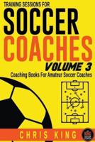 Training Sessions For Soccer Coaches Volume 3