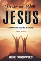 Power Up With Jesus (Book Three)