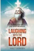 "Laughing With The Lord" A Daily Dose Of Joy and Wisdom